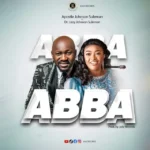 DOWNLOAD MP3: Abba Eh - Johnson Suleman Ft. Lizzy Johnson Suleman Abba-Apostle-Johnson-Suleman-Ft.-Dr.-Lizzy-Johnson-Suleman
